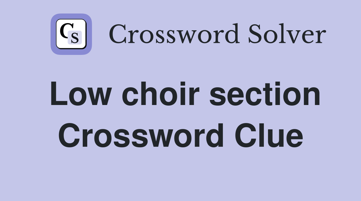 Low choir section Crossword Clue
