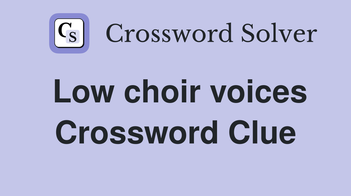 Low choir voices Crossword Clue