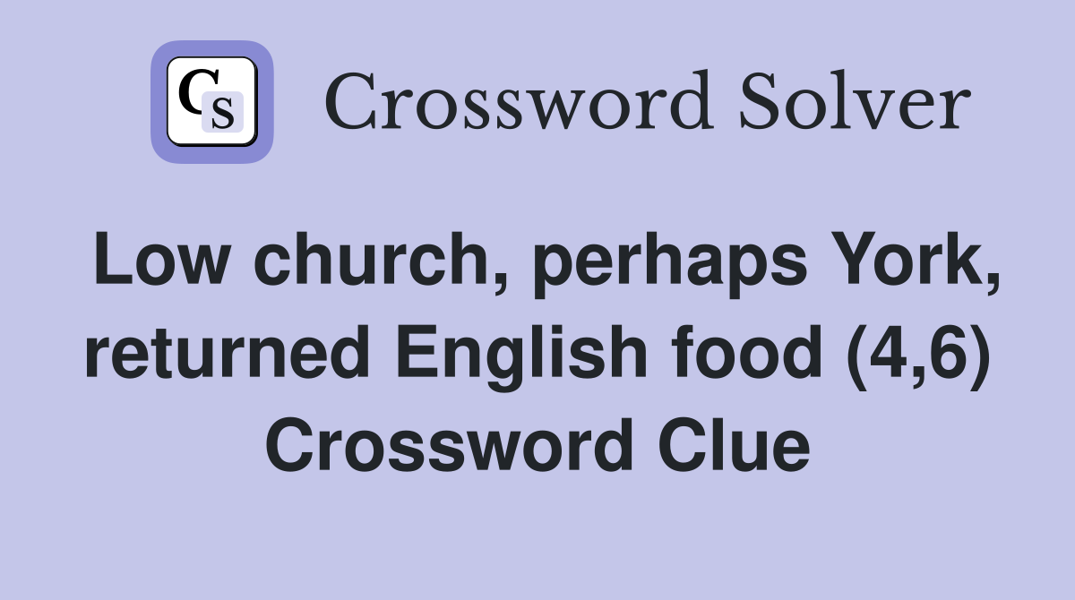 Low church, perhaps York, returned English food (4,6) Crossword Clue