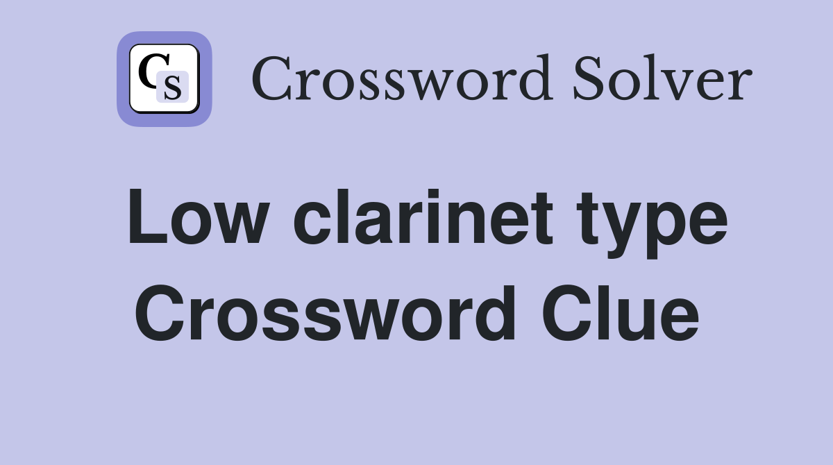 Low clarinet type Crossword Clue