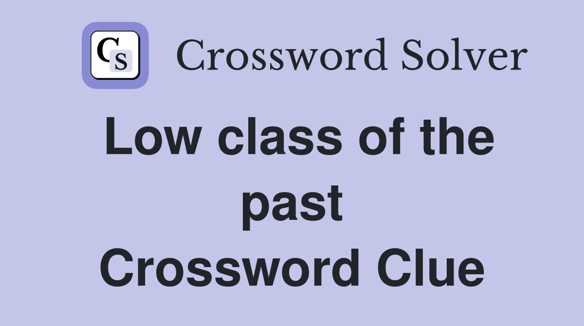 Low class of the past Crossword Clue
