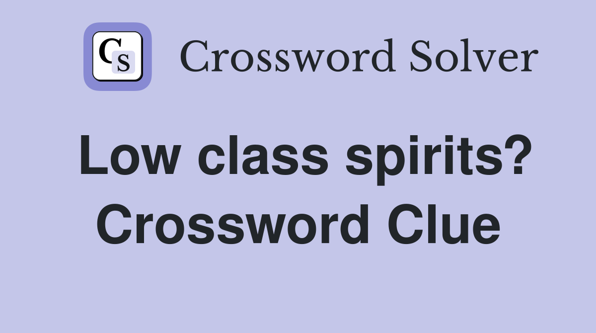 Low class spirits? Crossword Clue