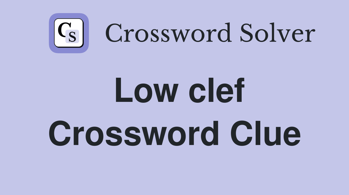 Low clef Crossword Clue