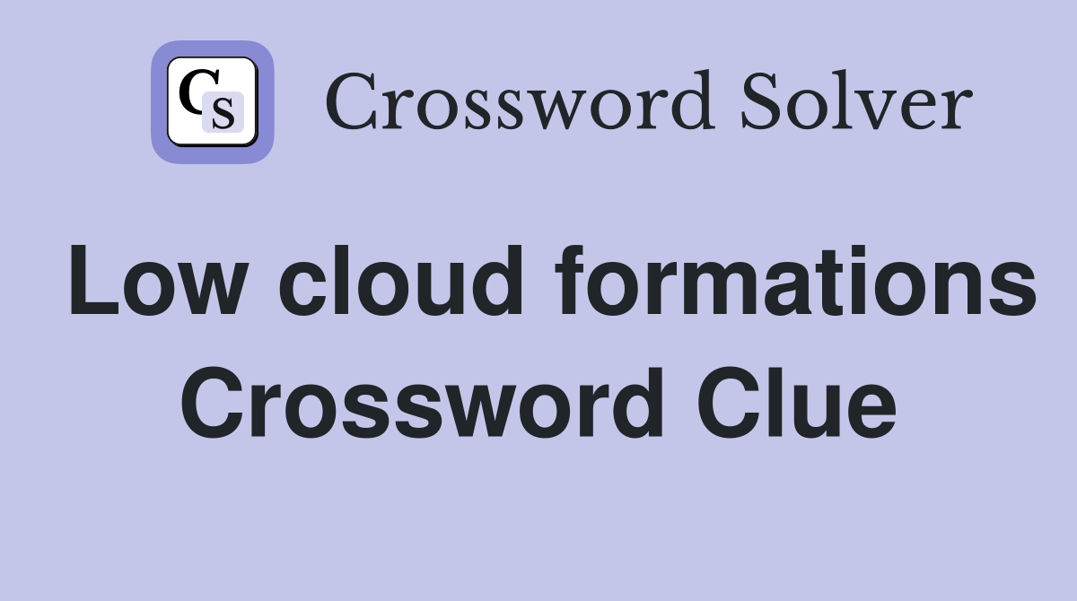 Low cloud formations Crossword Clue