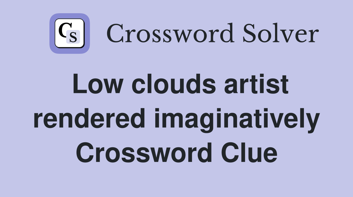 Low clouds artist rendered imaginatively Crossword Clue