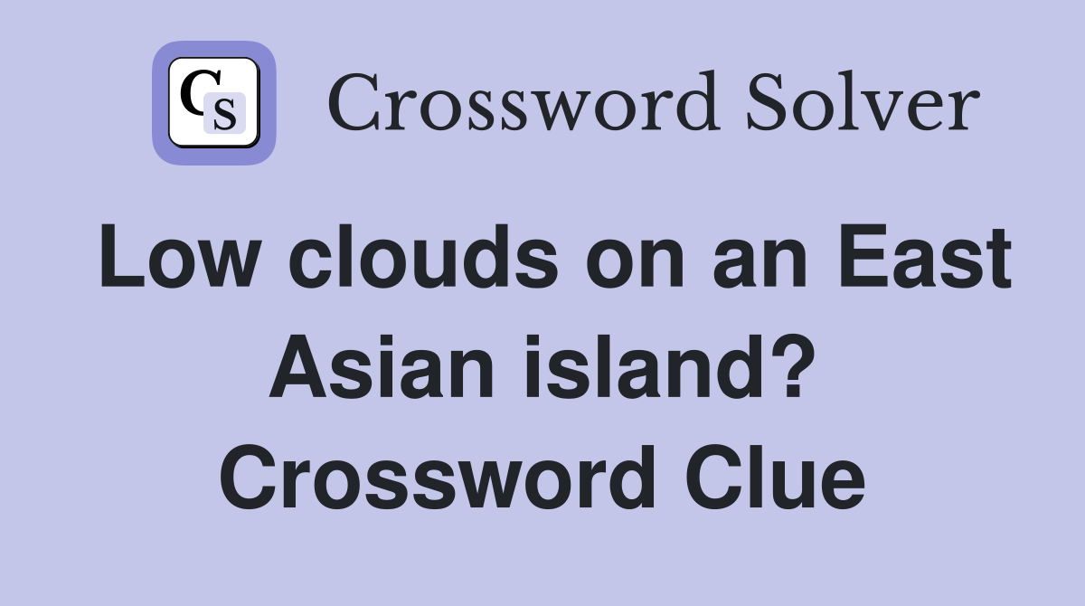 Low clouds on an East Asian island? Crossword Clue