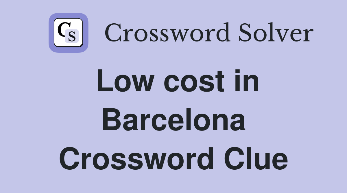 Low cost in Barcelona Crossword Clue