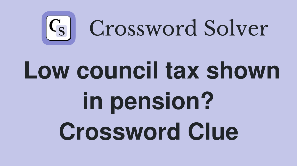 Low council tax shown in pension? Crossword Clue
