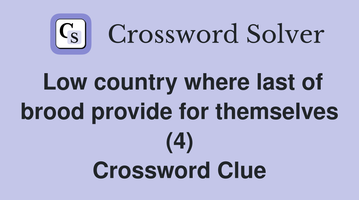 Low country where last of brood provide for themselves (4) Crossword Clue
