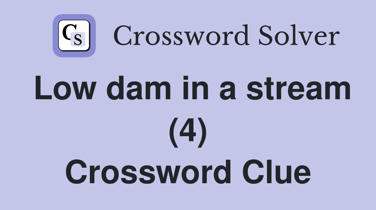 Low dam in a stream (4) Crossword Clue