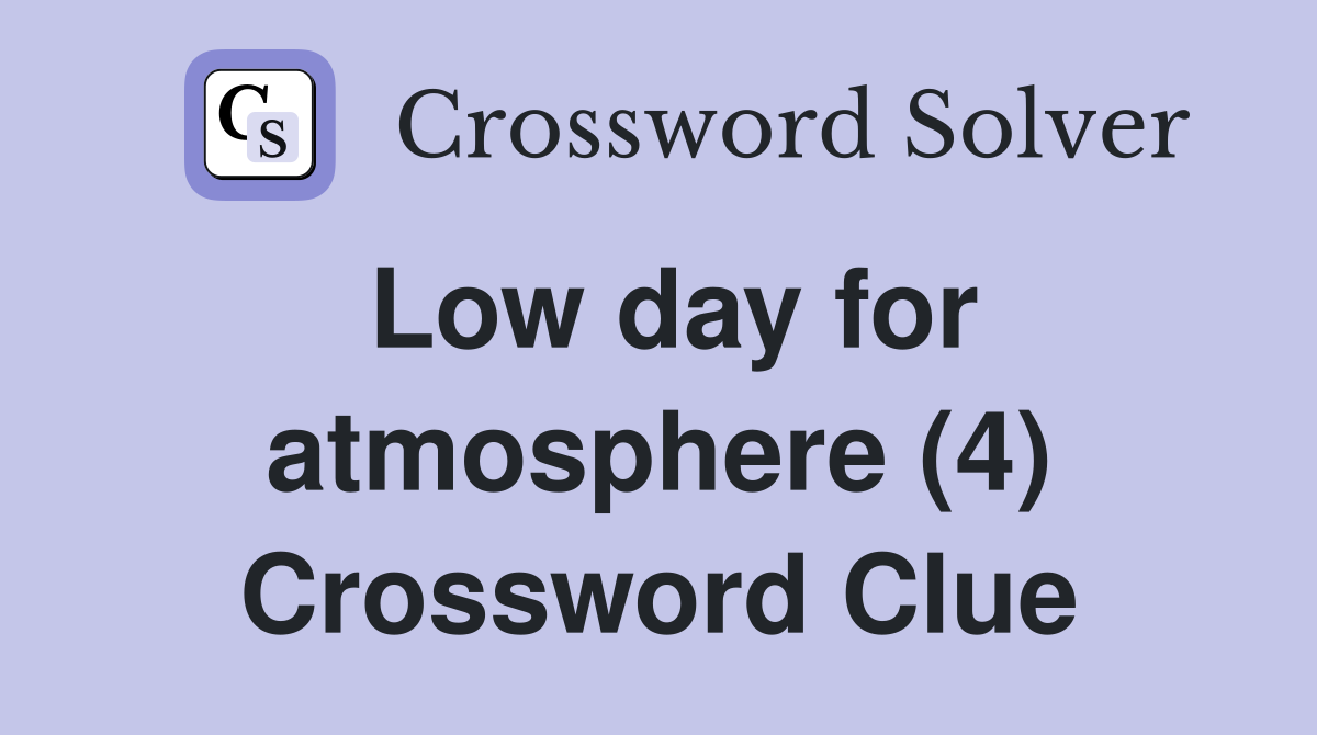 Low day for atmosphere (4) Crossword Clue