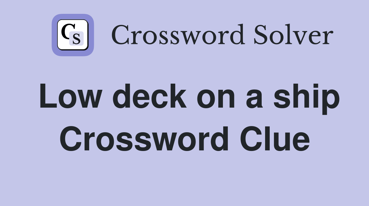 Low deck on a ship Crossword Clue