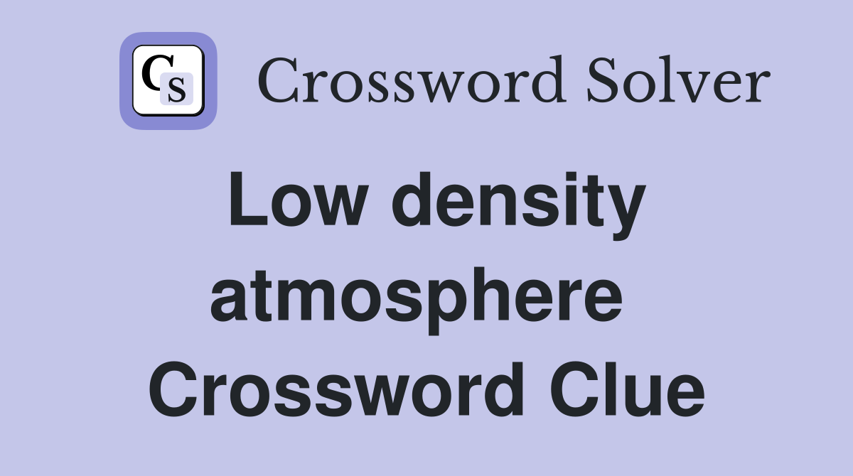 Low density atmosphere  Crossword Clue