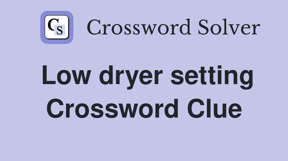 Low dryer setting Crossword Clue