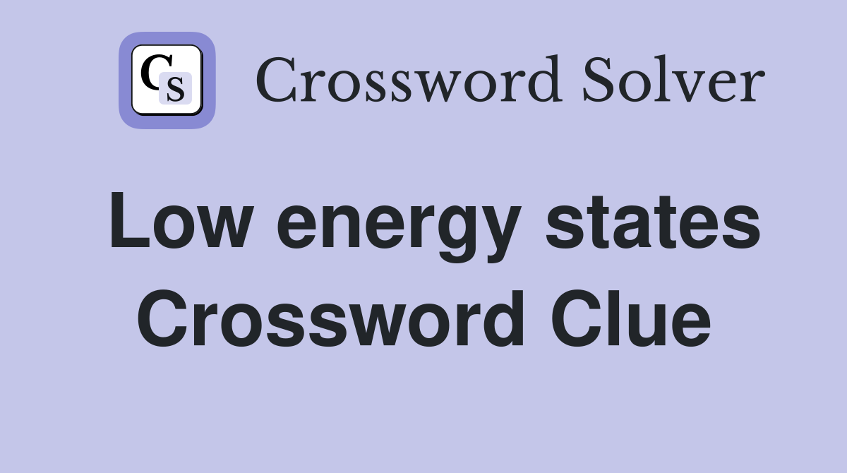 Low energy states Crossword Clue