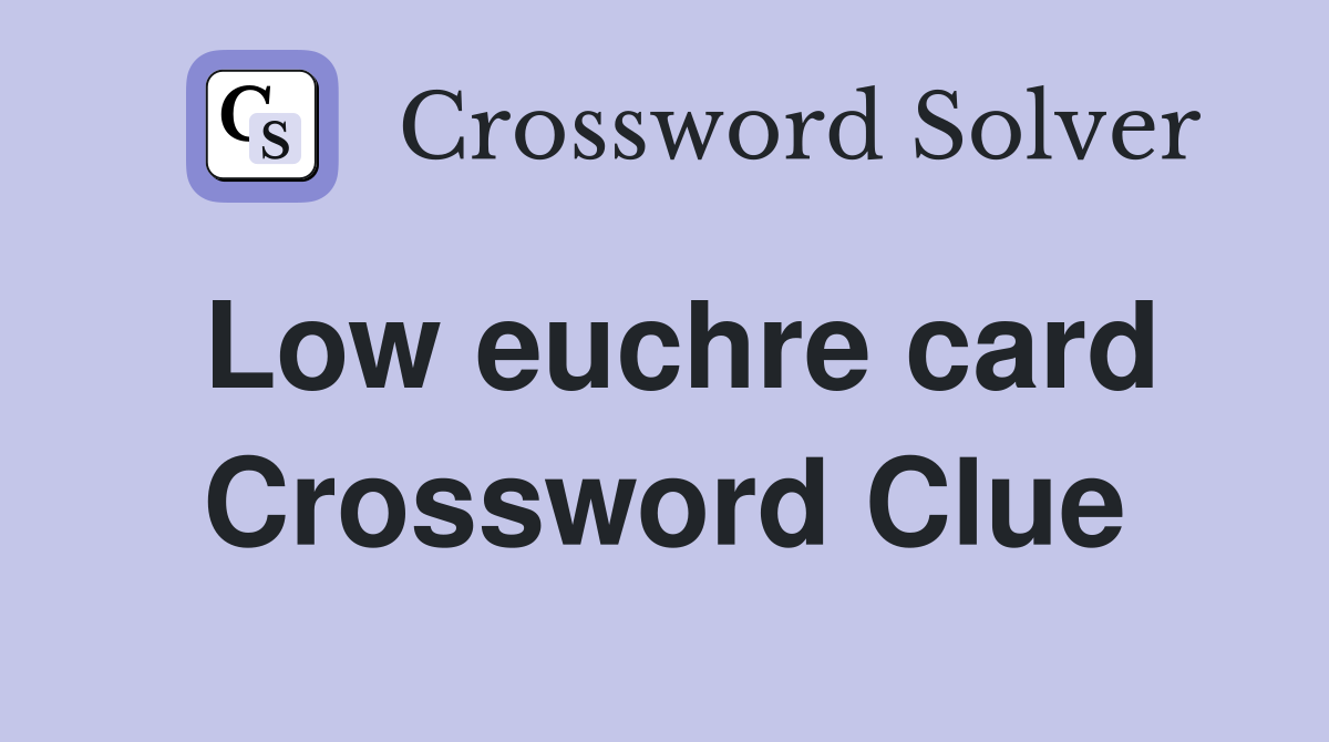 Low euchre card Crossword Clue