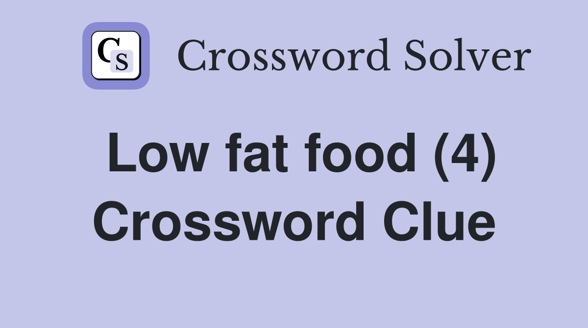Low fat food (4) Crossword Clue
