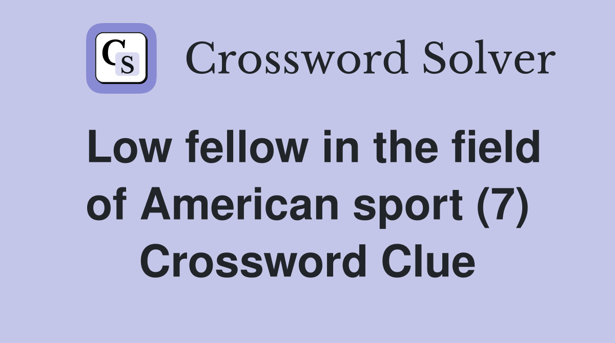 Low fellow in the field of American sport (7) Crossword Clue