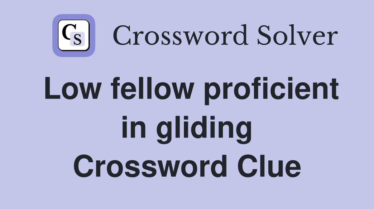 Low fellow proficient in gliding Crossword Clue