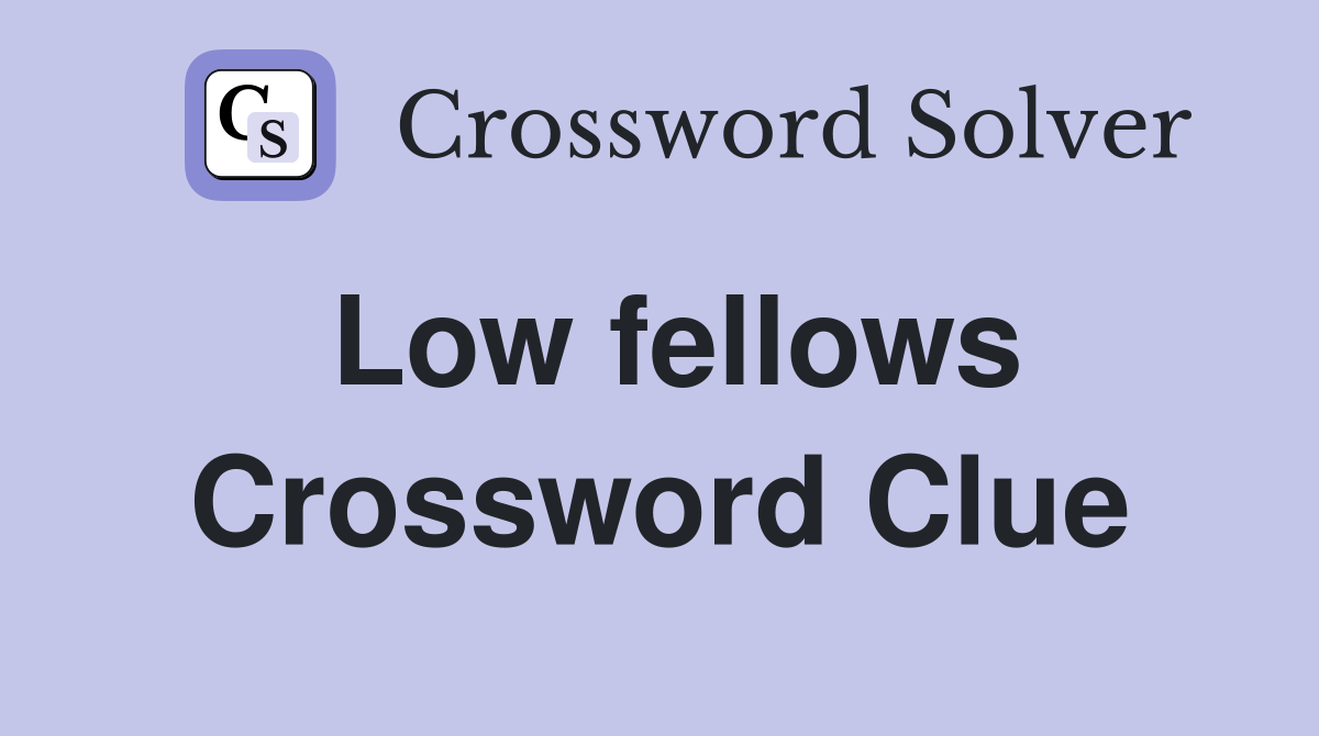 Low fellows Crossword Clue Answers Crossword Solver