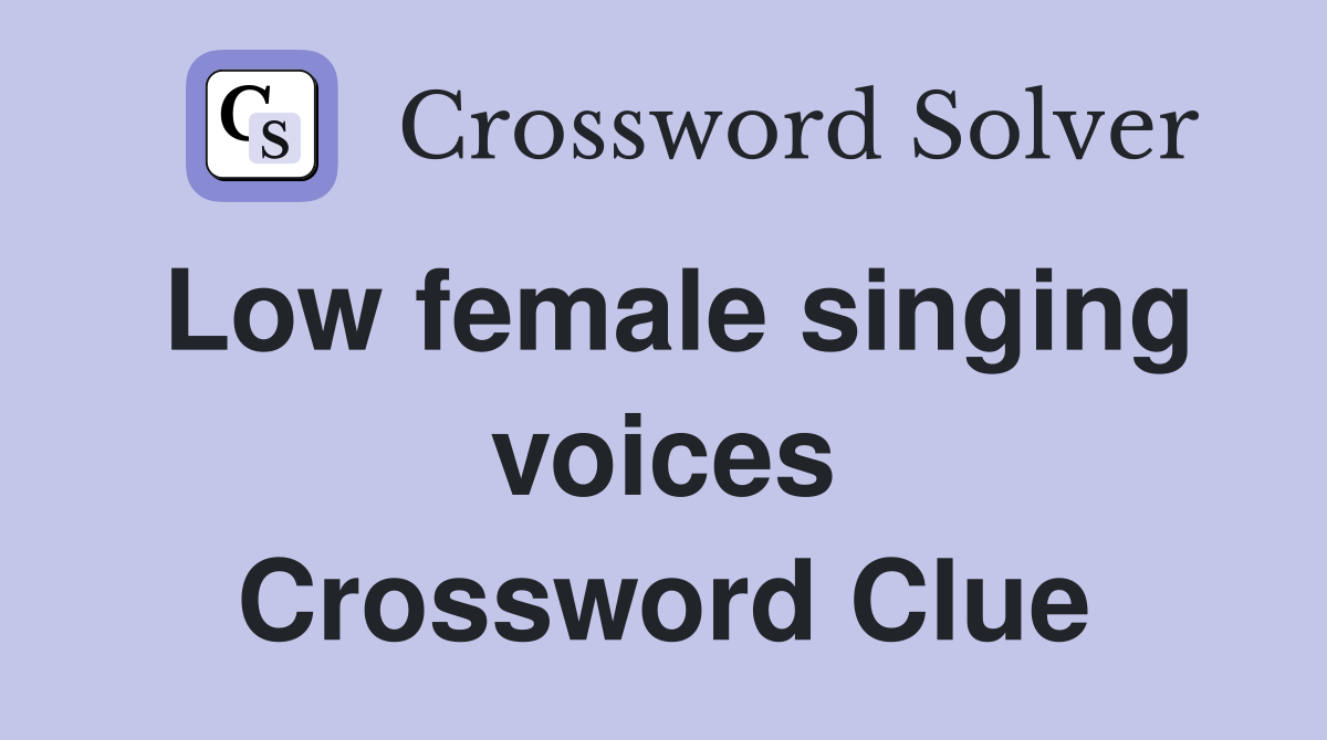 Low female singing voices Crossword Clue
