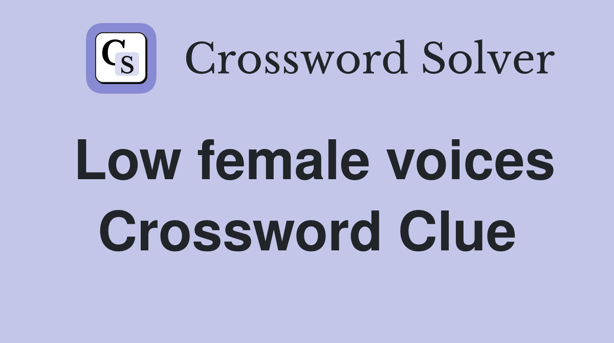 Low female voices Crossword Clue