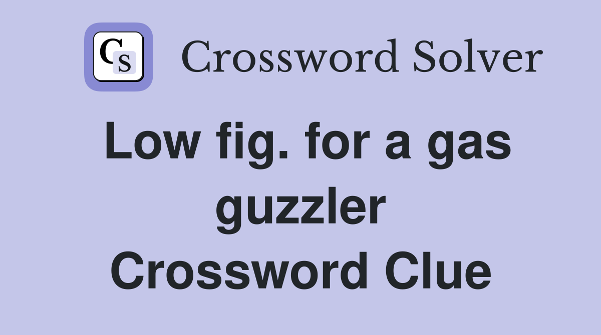 Low fig. for a gas guzzler Crossword Clue