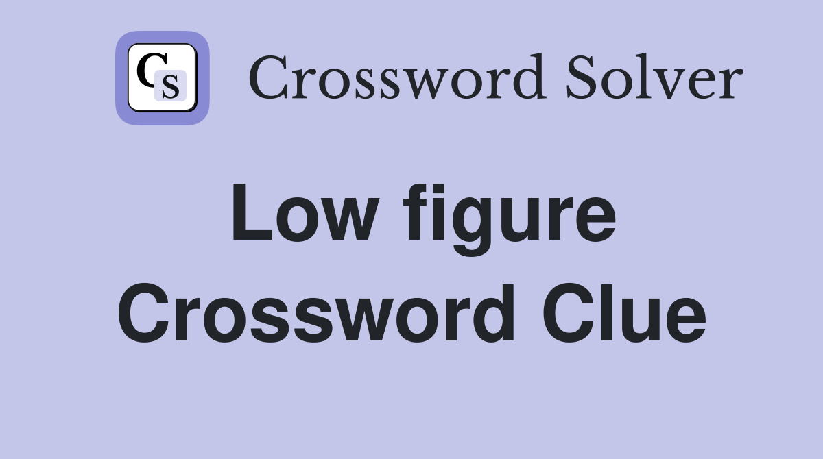 Low figure Crossword Clue