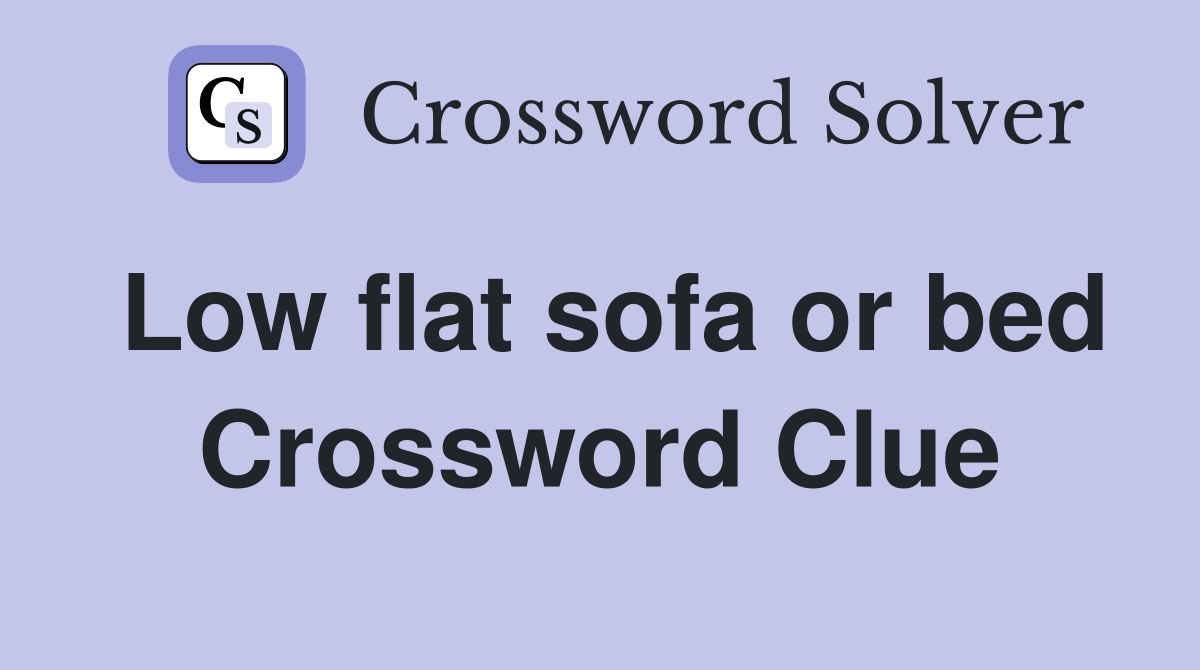 Low flat sofa or bed Crossword Clue