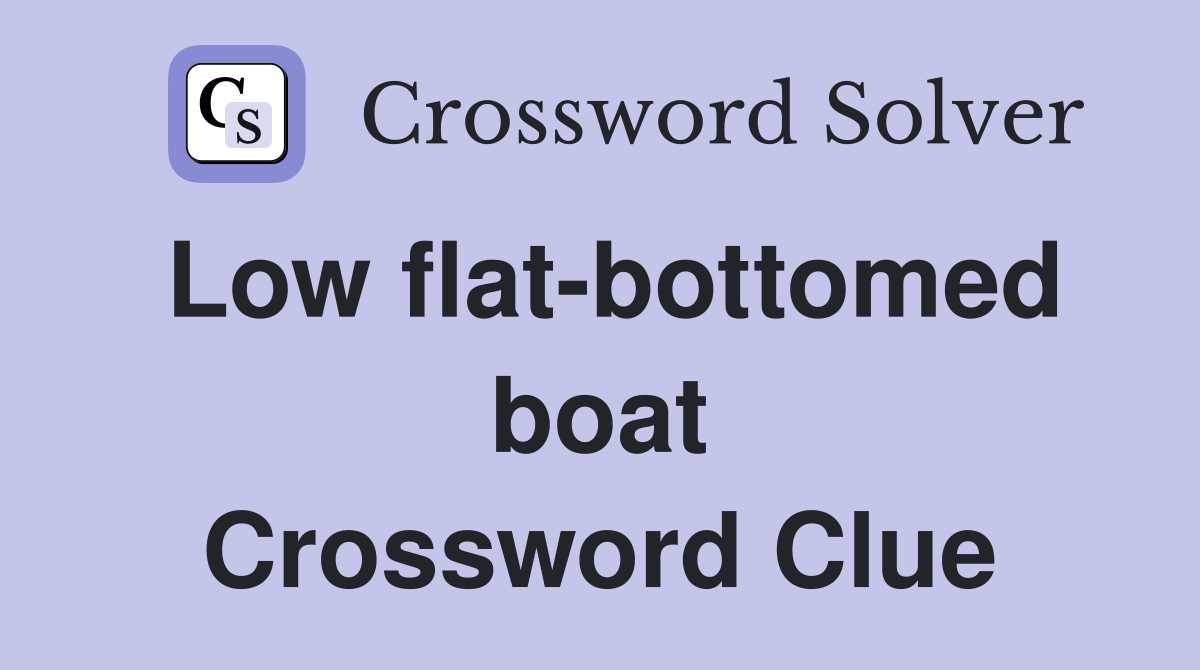 Low flat-bottomed boat Crossword Clue