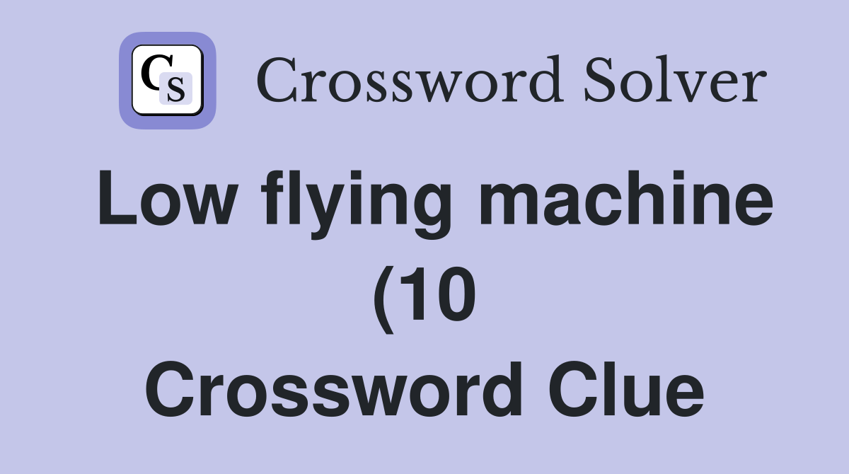 Low flying machine (10) Crossword Clue Answers Crossword Solver Low flying machine (10) Crossword Clue Answers Crossword Solver