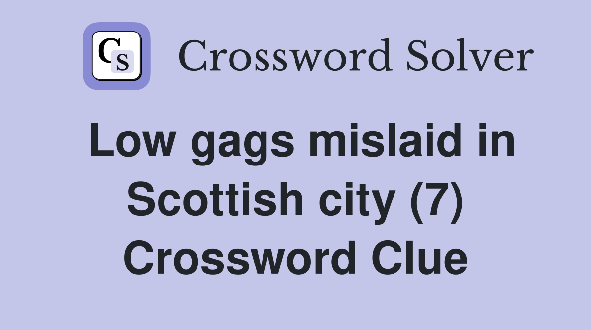 Low gags mislaid in Scottish city (7) Crossword Clue