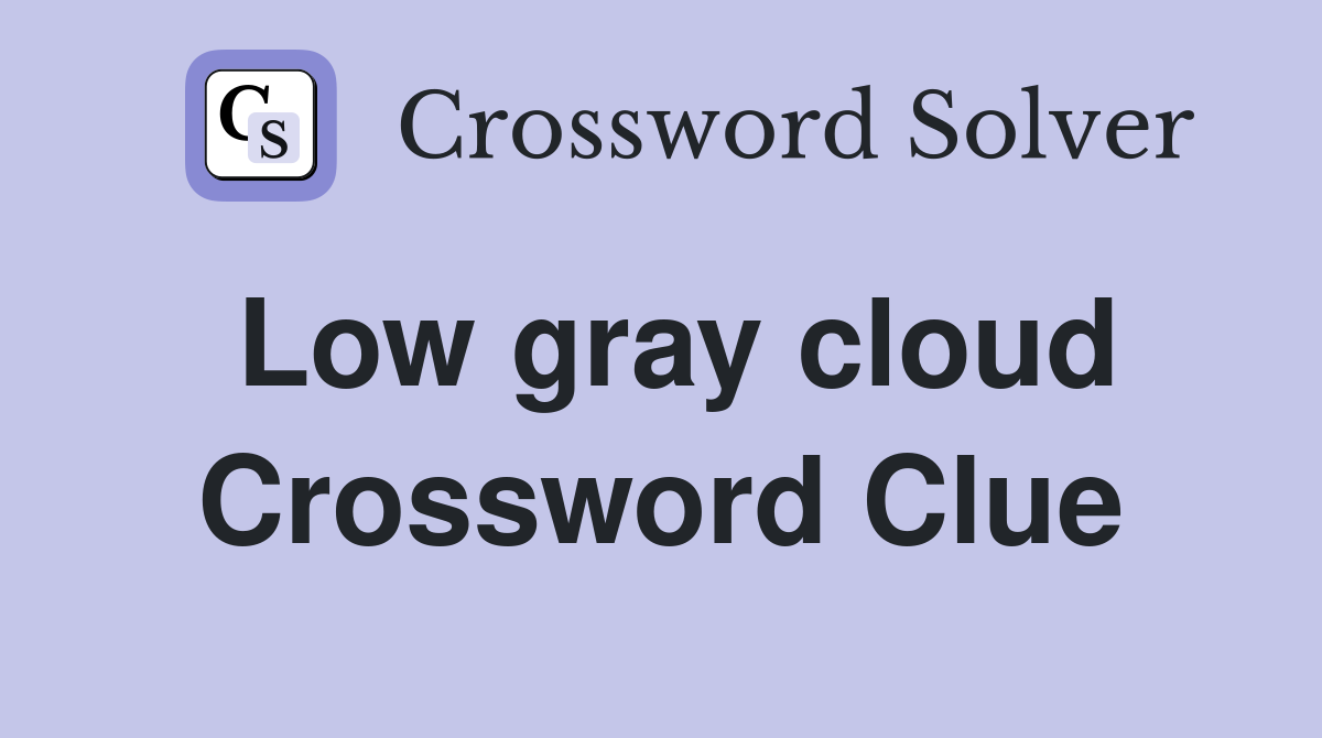 Low gray cloud Crossword Clue