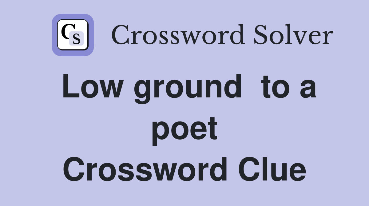 Low ground  to a poet Crossword Clue