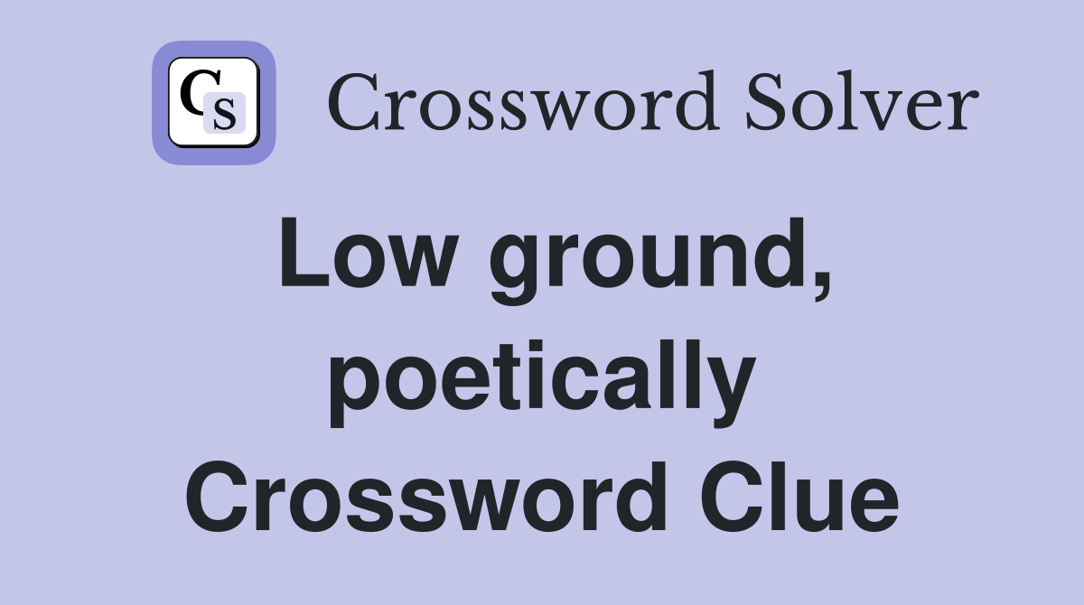 Low ground, poetically Crossword Clue