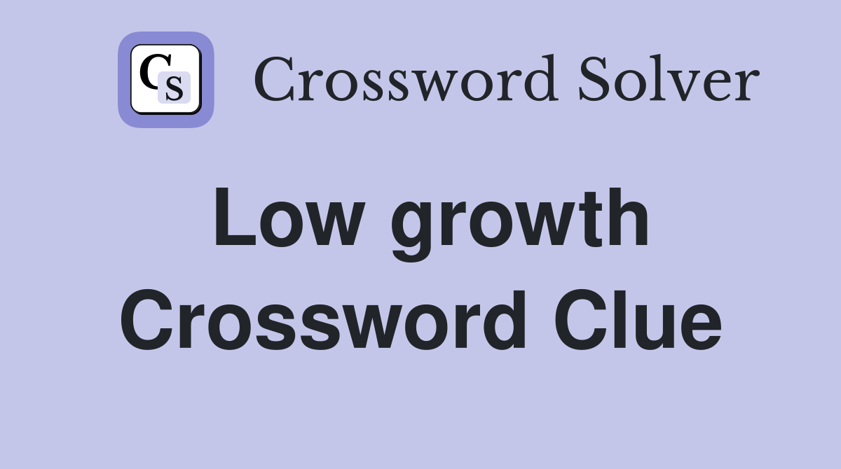 Low growth Crossword Clue