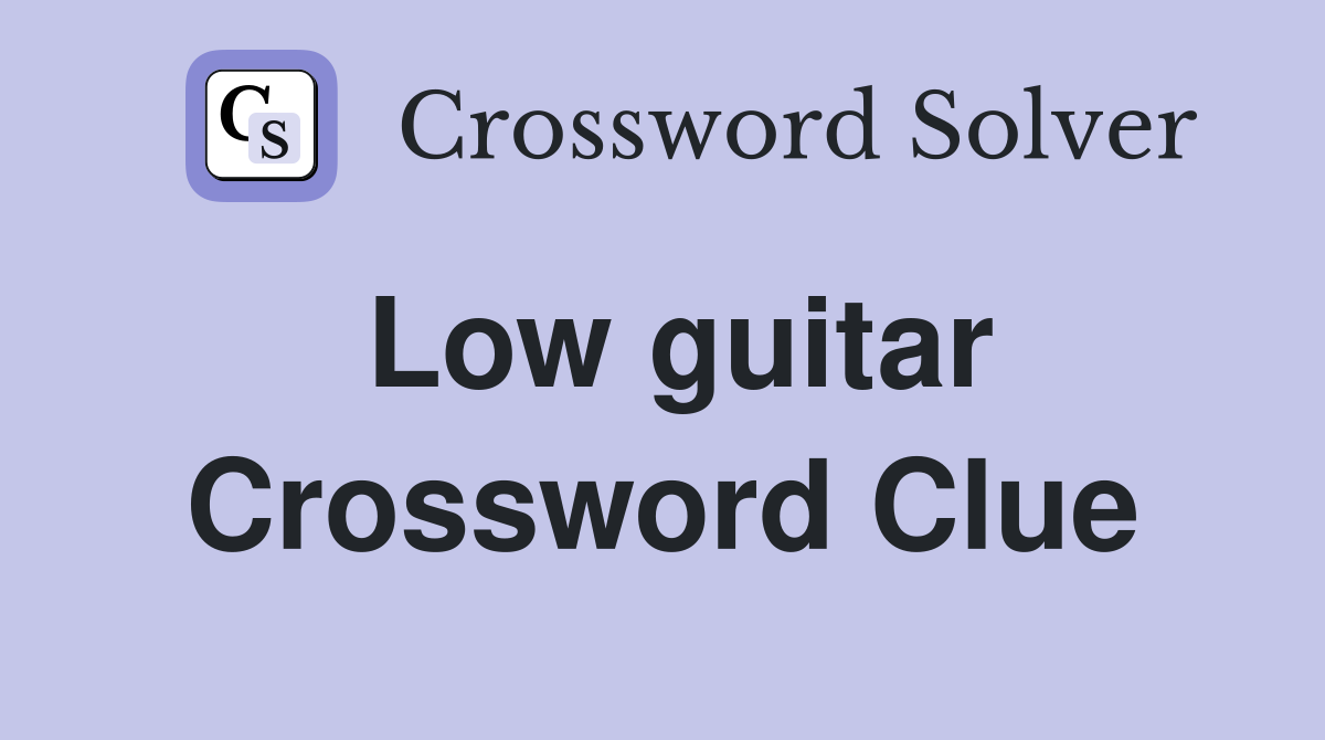 Low guitar Crossword Clue
