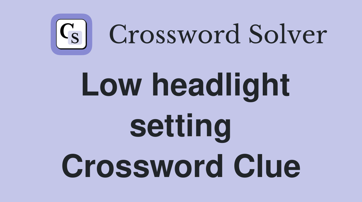 Low headlight setting Crossword Clue