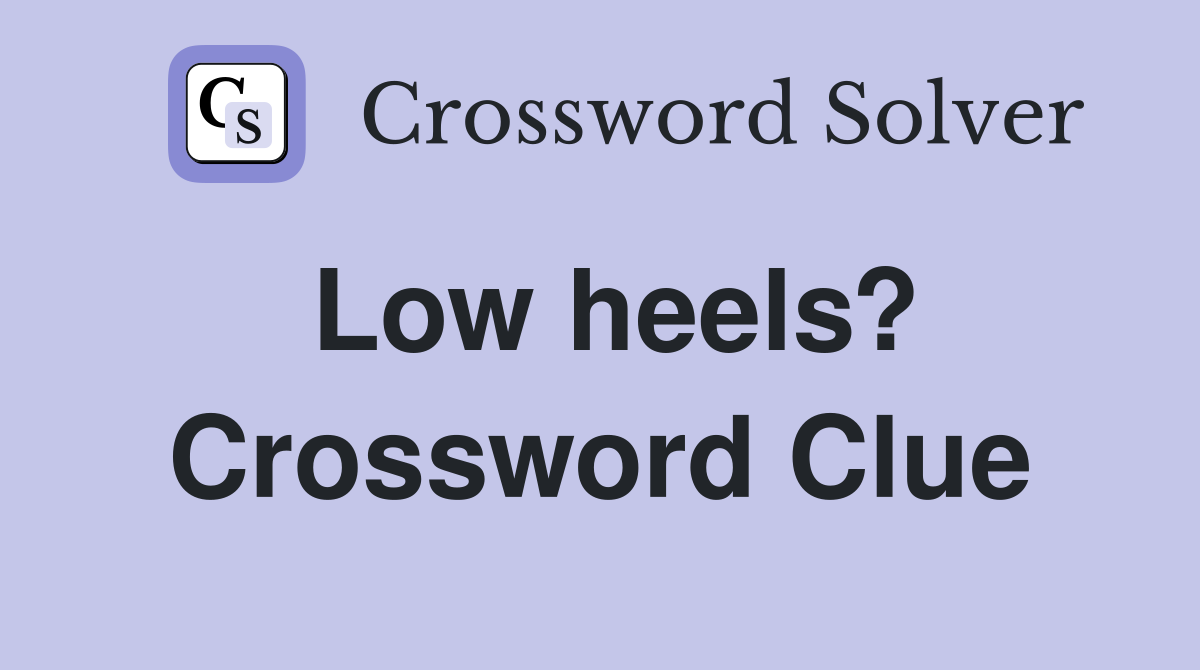 Low heels? Crossword Clue
