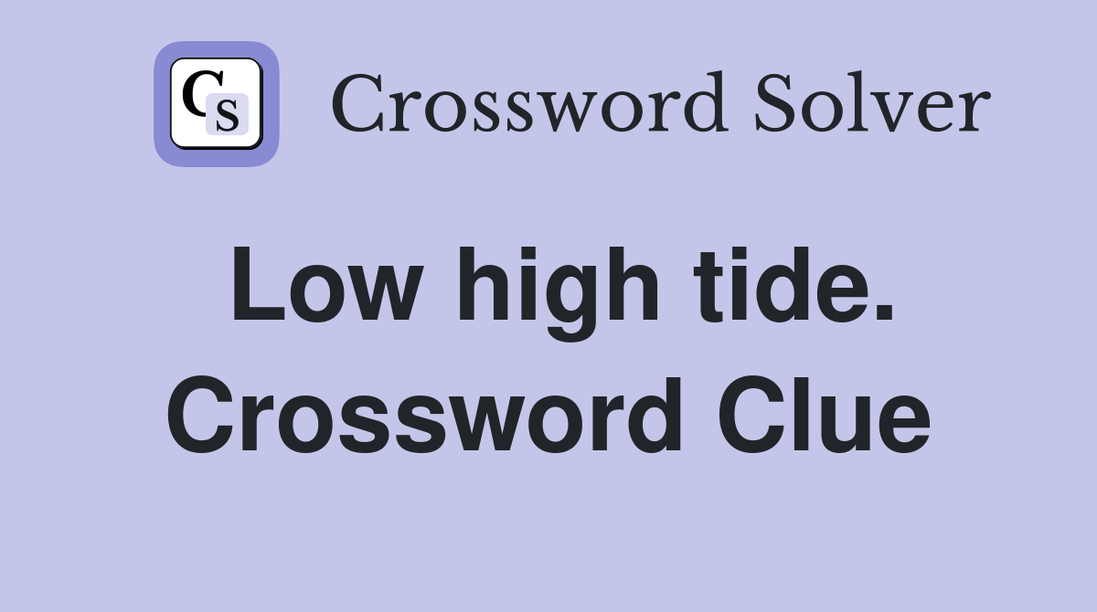 Low high tide. Crossword Clue