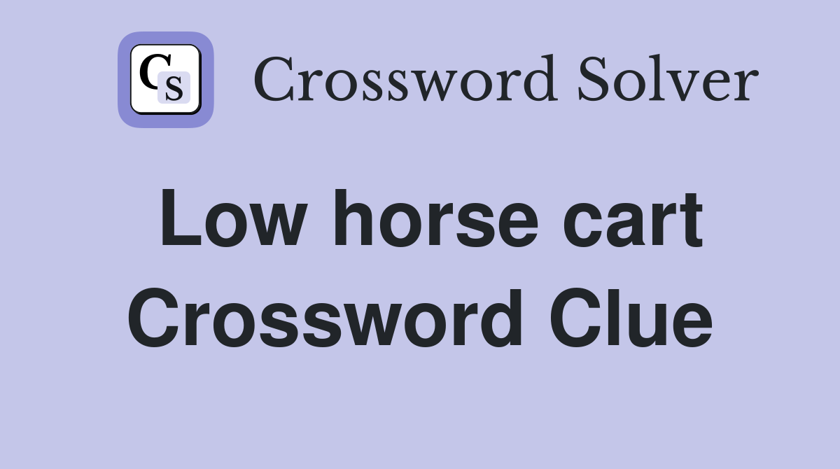 Low horse cart Crossword Clue