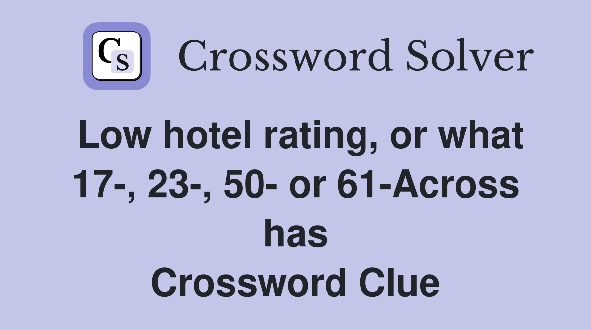 Low hotel rating, or what 17-, 23-, 50- or 61-Across has Crossword Clue