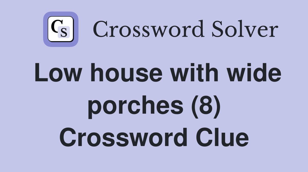 Low house with wide porches (8) Crossword Clue