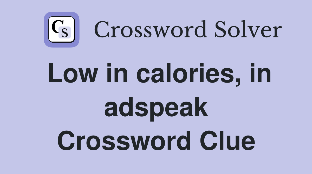 Low in calories, in adspeak Crossword Clue