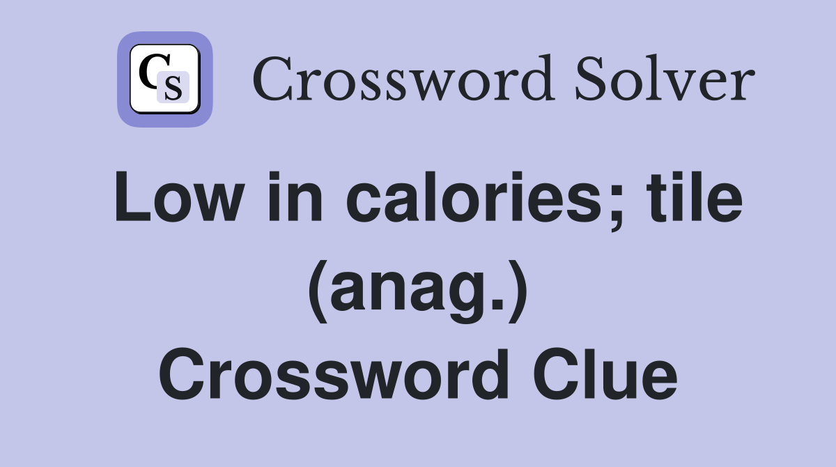 Low in calories; tile (anag.) Crossword Clue