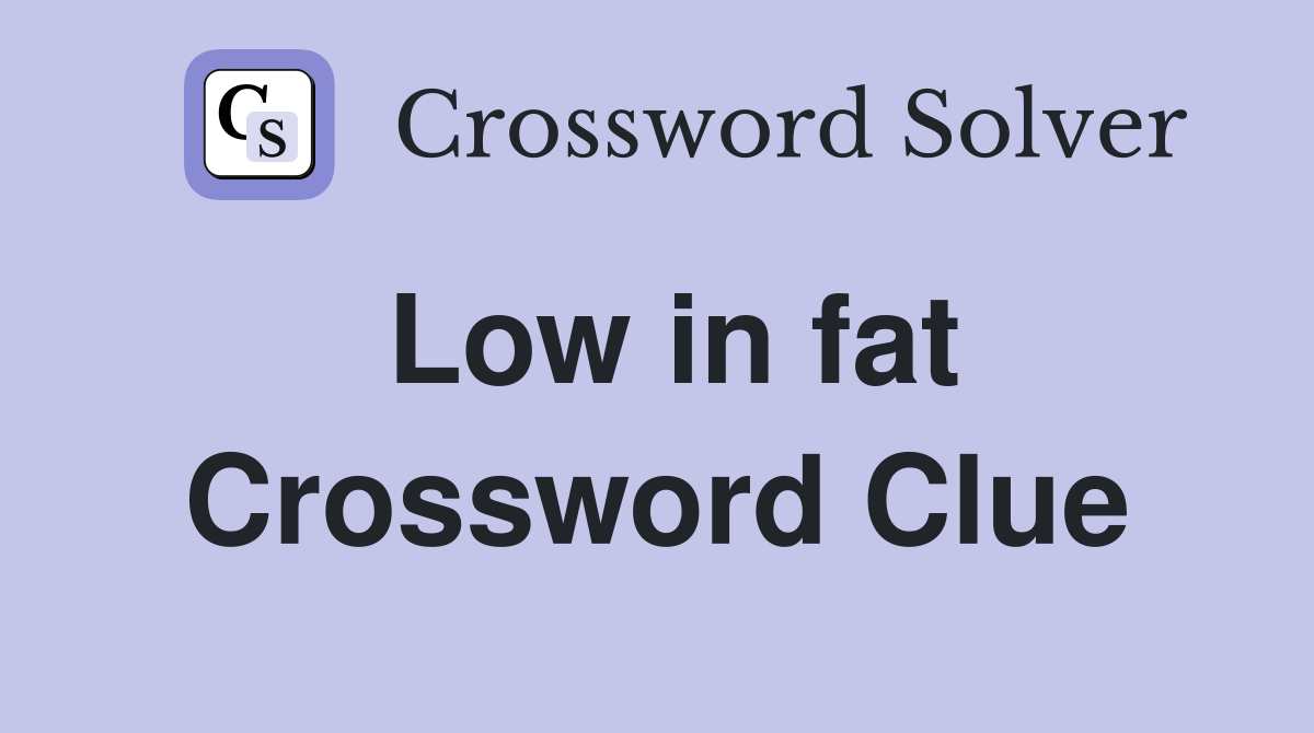 Low in fat Crossword Clue