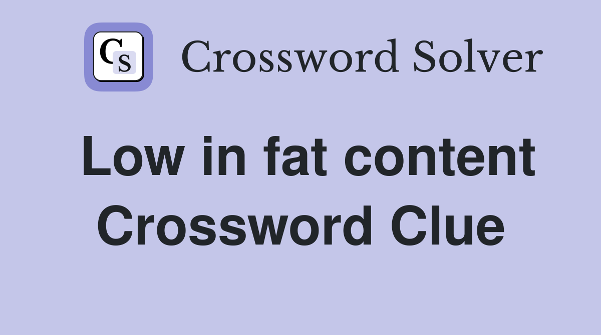 Low in fat content Crossword Clue