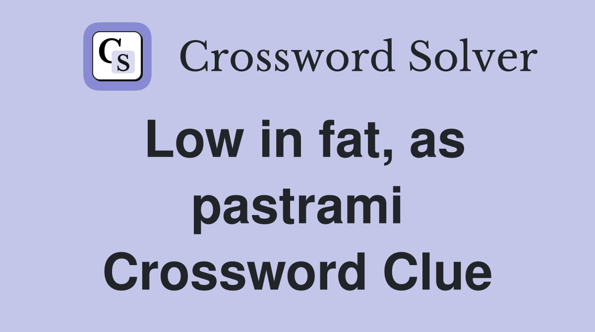 Low in fat, as pastrami Crossword Clue
