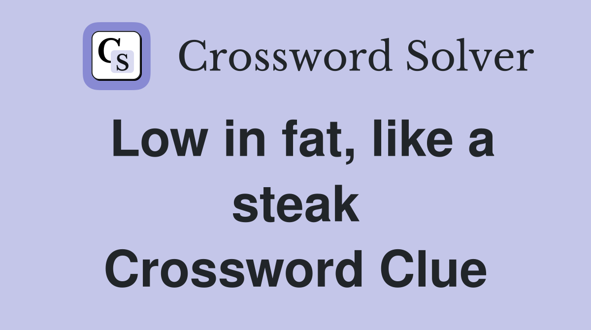 Low in fat, like a steak Crossword Clue