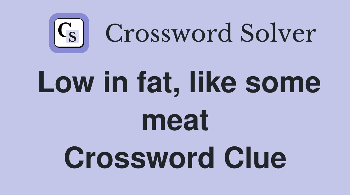 Low in fat, like some meat Crossword Clue